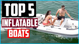 Top 5 Best Inflatable Boats 2024 Reviews