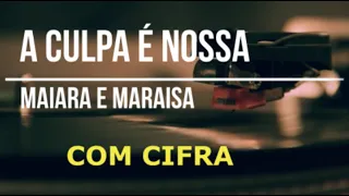 Maiara e Maraisa - A Culpa é Nossa  com cifra cfras cifrada chords