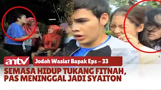 Semasa Hidup Tukang Fitnah, Pas Meninggal Jadi Syaiton | Jodoh Wasiat Bapak ANTV | Eps 33 (3/3)