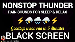 Nonstop Thunderstorm & Rain for Goodbye Insomnia in 5 Minutes. BLACK SCREEN Rain Sound for Sleeping