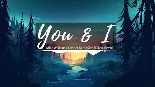 Mike Williams x Dastic - You & I (MinD,Sian SD,Nya Remix)