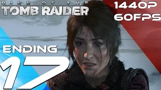 Rise of The Tomb Raider PC - Walkthrough Part 17 - Final Boss & Ending + Secret Scene [1440P 60FPS]