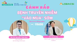 Cảnh báo bệnh truyền nhiễm “vào mùa” sớm | BS.CK2 Nguyễn Trần Nam