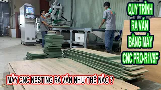 Máy CNC Cắt Ván Làm Việc Như Thế Nào ? Full Quy Trình Ra Ván Bằng Máy CNC Nesting PRO-R1V9F