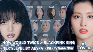 [AI COVER] How would Twice × Blackpink sing Next Level by Aespa?Line Distribution (100 subs special)