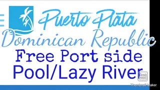 Puerto Plata Dominican Republic FREE Port side Pool & Lazy River! Easy Peasy Chillaxing Day