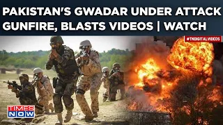 Gwadar Port Multiple Blasts| Terror Attack Targets Pakistan Army, ISI| Videos Capture Horror| Watch