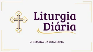 Liturgia Diária | 5ª Semana da Quaresma | Sábado | 23 de março de 2024