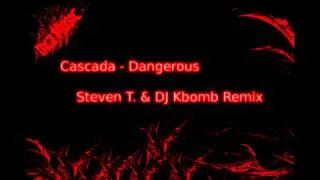 Cascada - Dangerous (Steven T. & DJ Kbomb Remix)