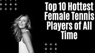 Top 10 Hottest Female Tennis Players of All Time