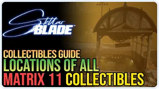 All Matrix 11 Collectibles Stellar Blade