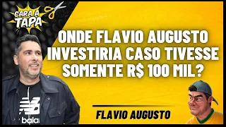 ONDE O EMPREENDEDOR FLAVIO AUGUSTO INVESTIRIA CASO TIVESSE SOMENTE 100 MIL REAIS