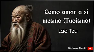 Lao Tzu - Como amar a si mesmo (Taoísmo)