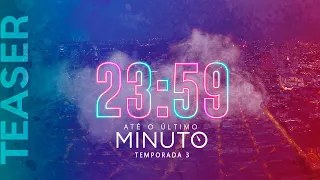 TEASER - 23:59 ATÉ O ÚLTIMO MINUTO (3ª Temporada)