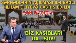 TECİLİ! Sərhədlərin açılması ilə bağlı İlham Əliyeva ÇAĞRIŞ EDİLDİ