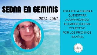 SEDNA EN GEMINIS : RESPONSABLE DE LA ENERGIA COLECTIVA DE CAMBIO LOS PROXIMOS 40 AÑOS