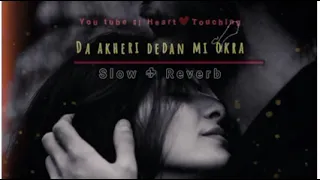 Da akheri dedan ma Uka darna zam gula Pashto songs slow+Reverb