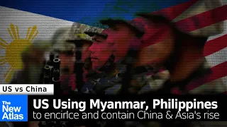 US Using Myanmar and Philippines to Encircle, Contain China's and Asia's Rise