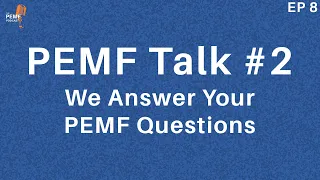 PEMF Talk #2 -  We Answer Your PEMF Questions