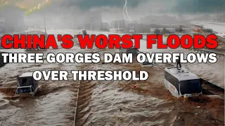 China's Worst Flood in history, Three Gorges Dam Overflows Over Threshold