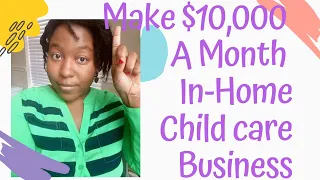 How to Make $10,000 A Month| In-Home Child care Business| Child care provider 2020