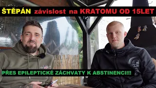 ŠTĚPÁN - závislost na KRATOMU OD 15 LET, přes epileptické záchvaty k ABSTINENCI!!!