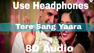 Tere Sang Yaara ( 8D Audio ) | Akshay Kumar & Ileana D'cruz | Arko | Atif Aslam | Rustom