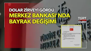 Merkez Bankası'nda Görev Değişimi: Dolar Zirveyi Gördü - TGRT Haber