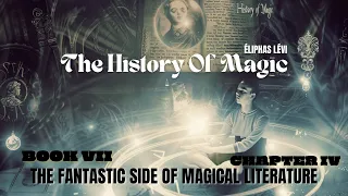 The History Of Magic Book VII Chapter IV- THE FANTASTIC SIDE OF MAGICAL LITERATURE