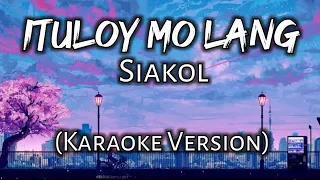 Ituloy Mo Lang - Siakol (Karaoke Version)