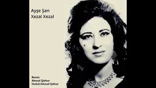 Ayşe Şan -Xezal Xezal (Remix)