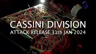 Cassini Division - Attack Release 31st Jan 2024 Live Modular Synth Improvisation