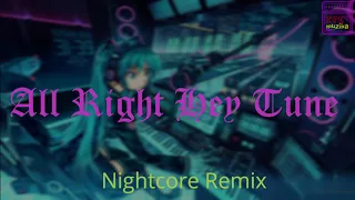 ALL RIGHT HEY TUNE REMIX  (Nightcore version)