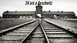 24 ore a Auschwitz