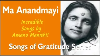 Anandmayi Ma: Songs of Gratitude Series @AmanoManish #maanandmayi #devotion #song