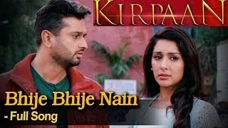Bhije Bhije Nain  - Full Video Song - 'KIRPAAN - The Sword of Honour'