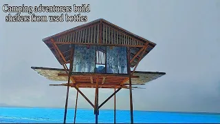 bottle house camping in the middle of the sea adventure 6 days 6 nights