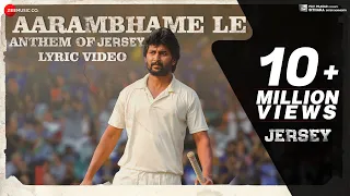 Aarambhame Le - Anthem Of JERSEY | Lyrical | Nani & Shraddha Srinath | Anirudh Ravichander