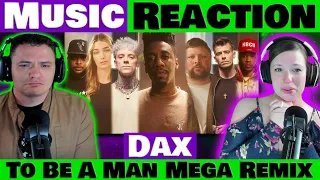 Dax - To Be A Man MEGA REMIX is POWERFUL! REACTION @Thatsdax