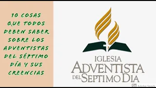 10 Cosas que todos deben saber sobre los Adventistas del Séptimo Día y sus creencias