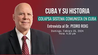 Cuba y su historia - COLAPSA SISTEMA COMUNISTA EN CUBA (Invitado: Dr. Pedro Roig)