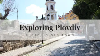 EXPLORING THE OLD TOWN OF PLOVDIV BULGARIA