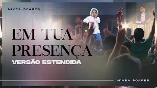 Em Tua Presença - Versão Estendida | Nívea Soares