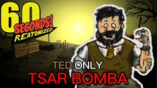 60 Seconds! Reatomized - Surviving “Tsar Bomba” Difficulty With Ted Only! [33 Chapters!]