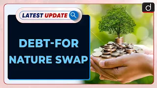 Debt-for-Nature Swap | Latest update | Drishti IAS English