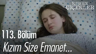 Kızım size emanet... - Kırgın Çiçekler 113. Bölüm | Final