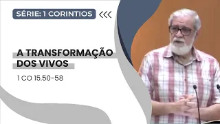 38. A Transformação dos Vivos  (1Co 15.50-58)