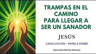 TRAMPAS EN EL CAMINO para SER SANADOR💚Trabajador de Luz💫  Mensaje Jeshua 🦋Canalización Pamela Kribbe