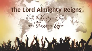 The Lord Almighty Reigns (Lyrics) - Keith & Kristyn Getty and Blessing Offer