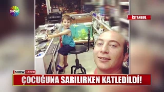 Çocuğuna sarılırken katledildi!